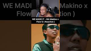 WE MADE IT  Nik Makino x Flow G  Reaction [upl. by Ekle791]