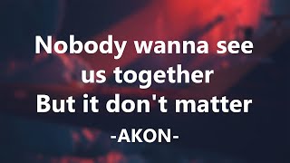 Akon  Dont Matter  Nobody wanna see us together But it dont matter no  Lyrics [upl. by Elisabeth]