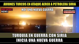 URGENTE Inicia otra guerra Turquía ataca con aviones infraestructura petrolera en Siria [upl. by Lleret]