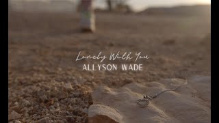 Lonely With You  Allyson Wade Official Music Video [upl. by Yhtur]