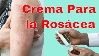 Que CREMA es mas Efectiva Para la ROSÁCEA [upl. by Genet508]