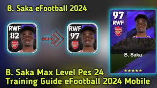 B Saka Max Level eFootball 2024  How To Train Saka eFootball Pes 2024 Mobile 🔥 Training Guide Pes [upl. by Akfir]