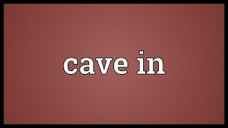 Cave in Meaning [upl. by Eittik]