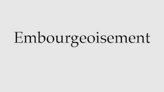 How to Pronounce Embourgeoisement [upl. by Alicsirp823]