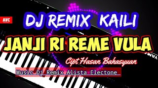 DJ REMIX KAILI JANJI RI REME VULA CIPT HASAN BAHASYUAN MUSIC ALISTA ELECTONE [upl. by Braswell484]