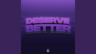 Deserve Better [upl. by Wira]