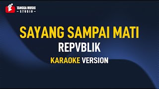 Repvblik  Sayang Sampai Mati Karaoke [upl. by Robbert]