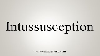 How To Say Intussusception [upl. by Tsenre]