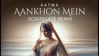 AATMA  Aankhon Mein Scintillate Remix [upl. by Atnoved959]