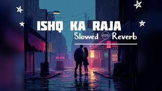 ISHQ KA RAJA  ADDY NAGAR  LOFI SLOWED amp REVERB  LOFI VIBE FEEL  ​⁠lokdhun [upl. by Eloisa]