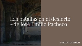 Las batallas en el desierto resumen de José Emilio Pacheco [upl. by Ecurb]