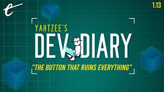 The Button That Ruins Everything  Yahtzees Dev Diary [upl. by Epilihp]