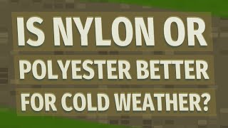 Is nylon or polyester better for cold weather [upl. by Fonzie220]