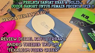 REVIEW ANDRO TREIBER TXO BLADE  SENSASI TEXALIUM FIBER YANG LEBIH ENAK  GOOD JOB ANDRO [upl. by Sanferd]