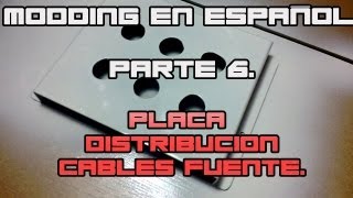 Modding en español Parte 6 Placa distribución cables fuente de alimentación [upl. by Hnahk]