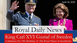 King Carl XVI Gustaf of Sweden Celebrates His 78th Birthday in Stockholm Plus More RoyalNews [upl. by Therine]