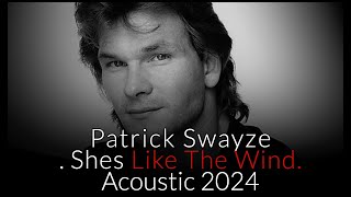 Patrick Swayze  Shes Like The Wind  Acoustic 2024 ft Wendy Fraser [upl. by Lacy]