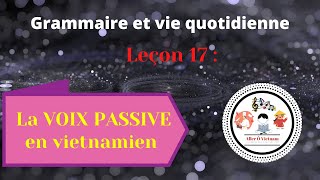 Leçon 17  La VOIX PASSIVE en vietnamien  Aller Ô Vietnam [upl. by Esiuqcaj]