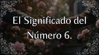 NUMEROLOGÍA Explora Cómo el Número 6 Influencia Tu Vida y Relaciones [upl. by Rainer949]