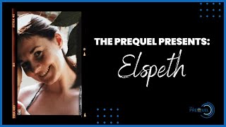 The Prequel Featuring Elspeth [upl. by Arber]