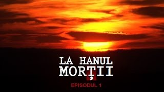 LA HANUL MORTII episodul UNU [upl. by Mathilda185]