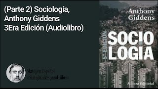 Parte 2 Sociología Anthony Giddens Audiolibro [upl. by Saduj]