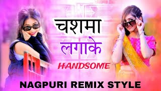 Chasma Lagake Handsome  Bhojpuri Nagpuri Style Remix 2024 [upl. by Willet]