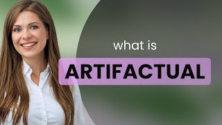 Artifactual — ARTIFACTUAL meaning [upl. by Narrad525]