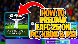 How To PRELOAD EAFC 25 on XBOX PS AND PC [upl. by Aidnac880]