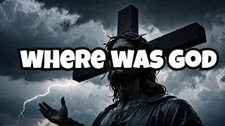 Where Was God During Jesus Crucifixion [upl. by Lynden]