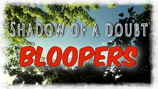 “Shadow of a Doubt” project BLOOPERS [upl. by Dunstan]