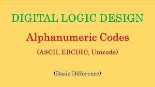 Digital Logic Design  Alphanumeric Codes  ASCII Codes  EBCDIC Codes  Unicode [upl. by Norab]