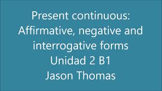 Present continuous Affirmative negative and interrogative forms Unidad 2 B1 Jason Thomas 28 de sept [upl. by Enayd]