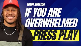 If You Are Overwhelmed Press Play  Trent Shelton [upl. by Liebman]