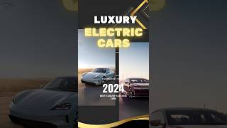 Which are the most Luxury Electric Cars 2024 shorts [upl. by Faden29]