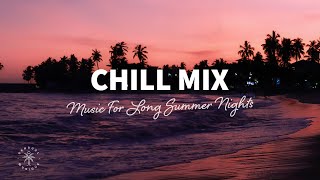 Chill Mix 🌌 Cool Music For Long Summer Nights  The Good Life No32 [upl. by Lessard876]