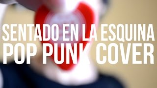 SENTADO EN LA ESQUINA  La Piedra Urbana Pop Punk Cover [upl. by Atiuqcir246]