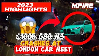 MPIRE HE CRASHED A £100k M3 G80 AT THE MPIRE MEET including more 2023 highlights MUST WATCH [upl. by Siaht812]