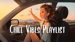 Chill Vibes Playlist 🍂 Chill songs when you want to feel motivated and relaxed  English songs [upl. by Bailey275]