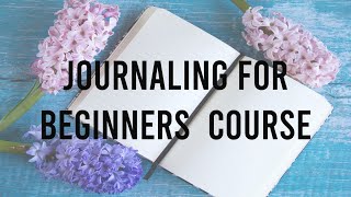 Journaling For Beginners Course [upl. by Aicilaana]