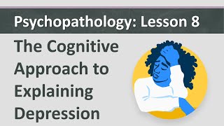 Psychopathology L8  The Cognitive Approach to Explaining Depression [upl. by Gipson]