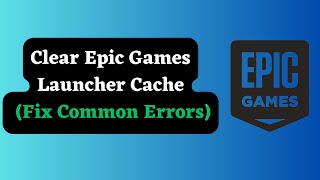 How to Clear Epic Games Launcher Cache and Fix Common Errors [upl. by Bysshe]