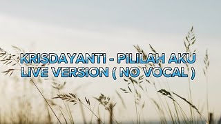 KRISDAYANTI  PILILAH AKU Live Version  No Vocal X Karaoke [upl. by Asiluj]