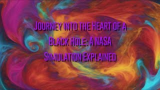 Journey into the Heart of a Black Hole A NASA Simulation Explained [upl. by Kcirrek198]