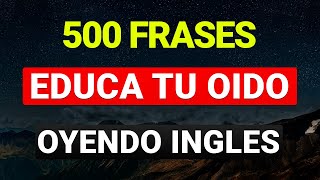 😱 500 FRASES ÚTILES PARA EDUCAR TU OÍDO EN INGLÉS ✅ ESCUCHA REPITE Y APRENDE 🧠 [upl. by Desimone879]