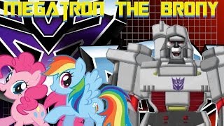 Megatron The Brony [upl. by Rezzani219]