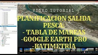 Planificación salida pesca Tabla de mareas Google Earth Pro y Batimetría [upl. by Neerahs571]