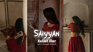 Saiyyan  Kailash Kher Slowed  Reverb [upl. by Marianna]