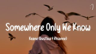 Keane  Somewhere Only We Know Lyrics Gustixa amp Rhianne [upl. by Allimaj509]