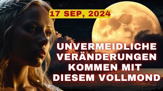 Vollmond am 17 September 2024 quotEin Zeichen für unausweichliche Veränderungen steht bevorquot [upl. by Noived973]